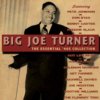 Big Joe Turner The Essential '40s Collection 2-CD Set Big Joe Turner The Essential '40s Collection 2-CD Set
